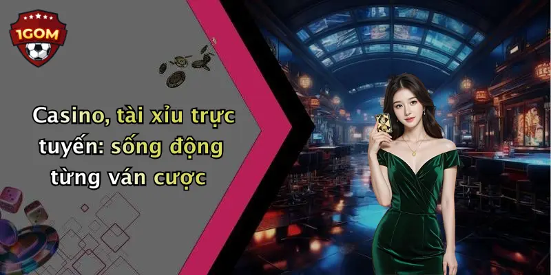 Casino, tài xỉu trực tuyến: sống động từng ván cược 