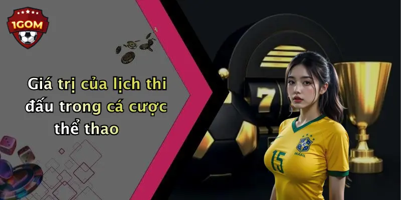 Giá trị của lịch thi đấu trong cá cược thể thao 