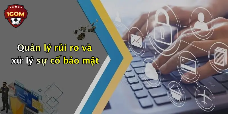 Quản lý rủi ro và xử lý sự cố bảo mật